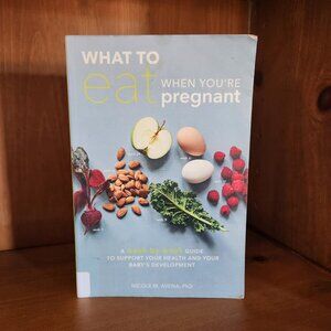 What to Eat When You're Pregnant: A Week-by-Week Guide... by Nicole M. Avena